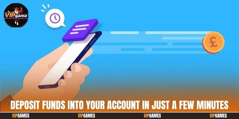Deposit funds into your account in just a few minutes