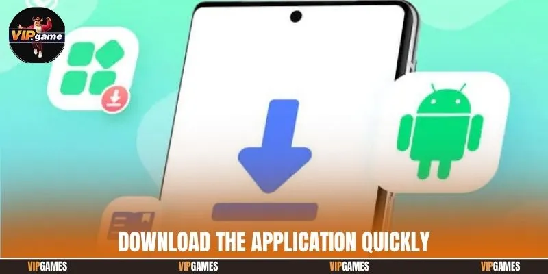 Download the application quickly