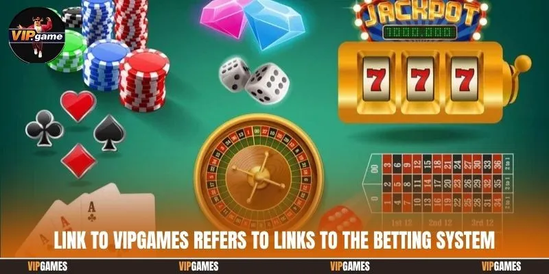 Link to Vipgames refers to links to the betting system